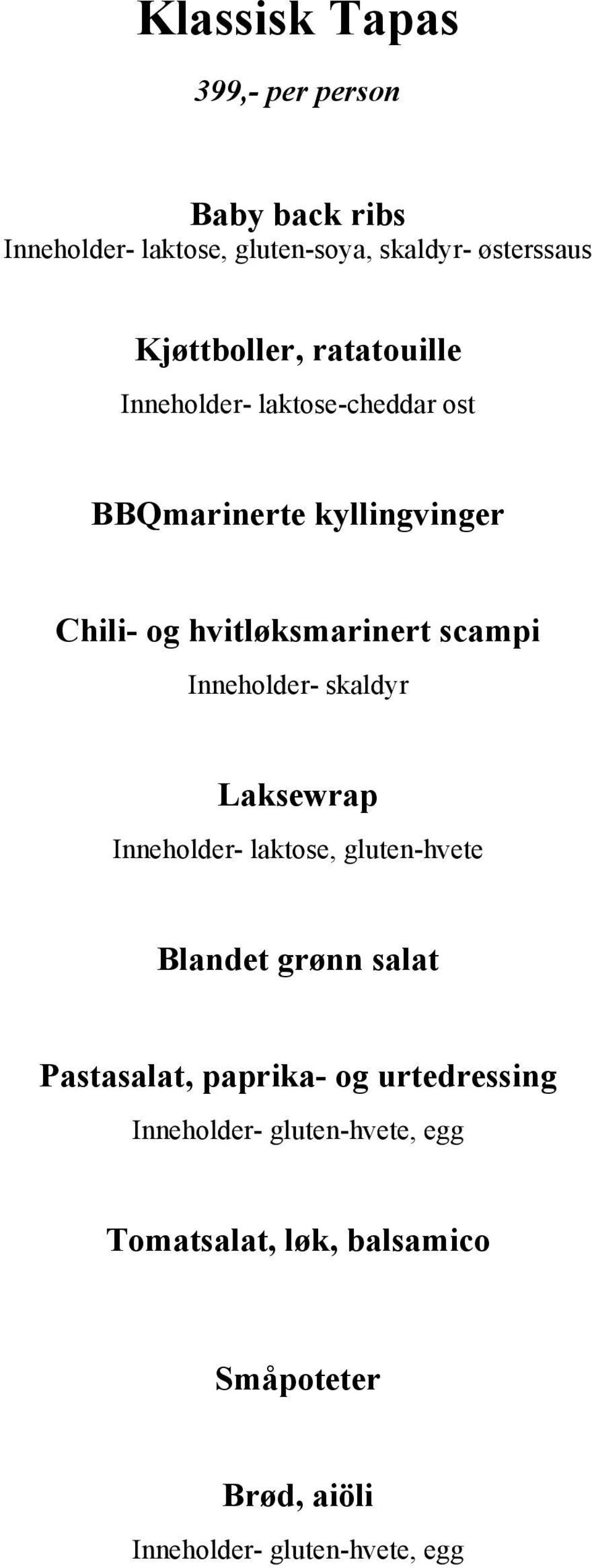 scampi Inneholder- skaldyr Laksewrap Inneholder- laktose, gluten-hvete Blandet grønn salat Pastasalat, paprika-