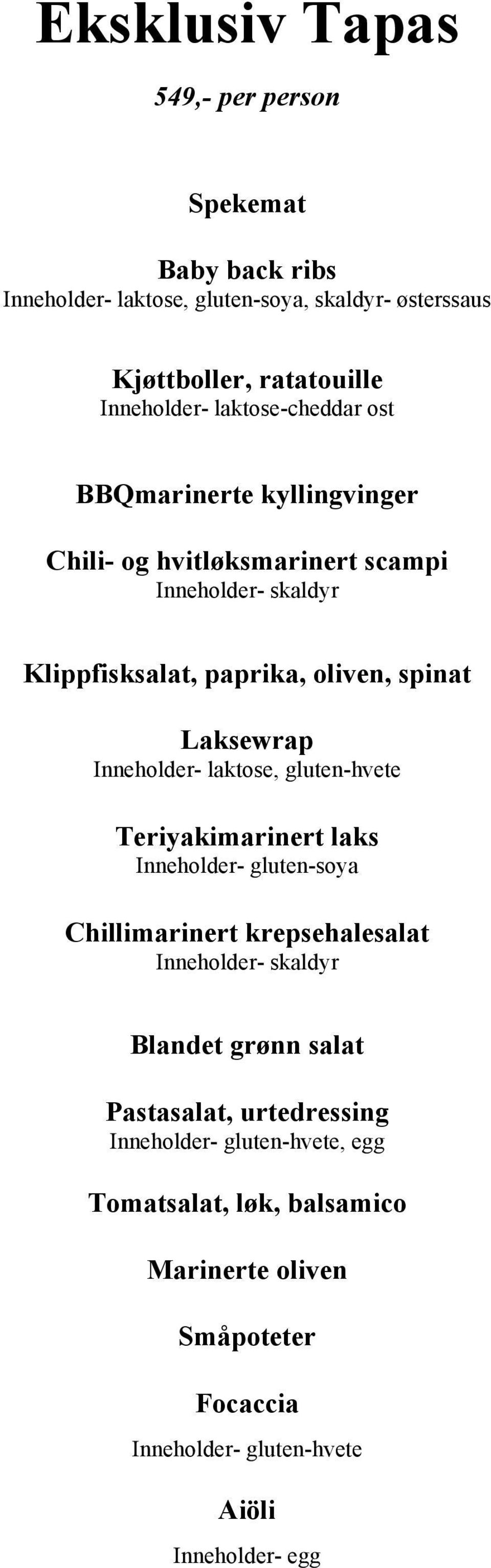 Inneholder- laktose, gluten-hvete Teriyakimarinert laks Inneholder- gluten-soya Chillimarinert krepsehalesalat Inneholder- skaldyr Blandet grønn salat