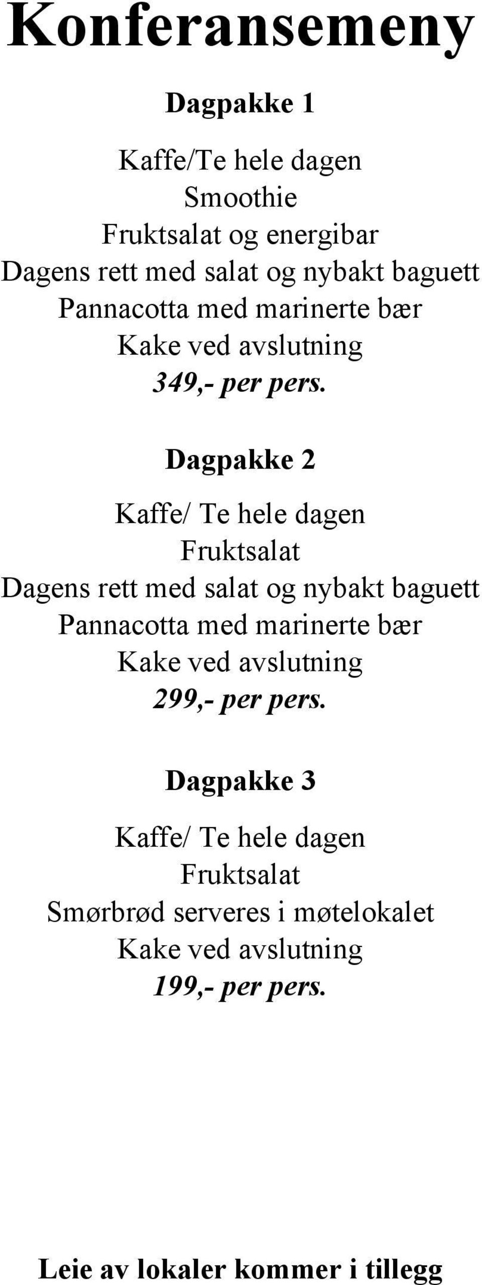 Dagpakke 2 Kaffe/ Te hele dagen Fruktsalat Dagens rett med salat og nybakt baguett Pannacotta med marinerte bær Kake