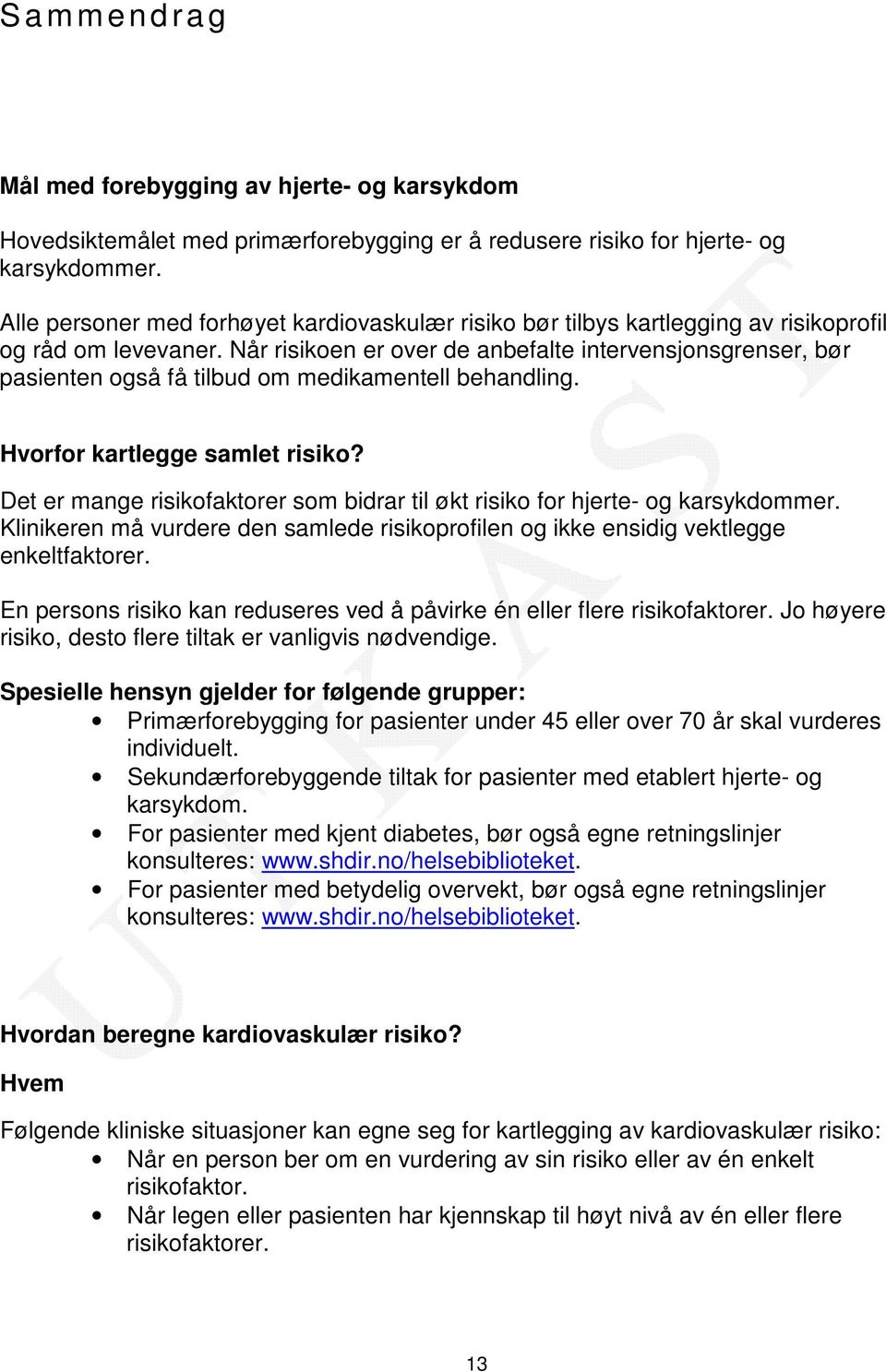 Når risikoen er over de anbefalte intervensjonsgrenser, bør pasienten også få tilbud om medikamentell behandling. Hvorfor kartlegge samlet risiko?