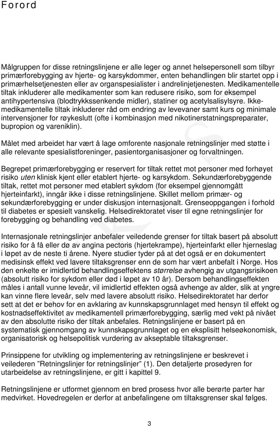 Medikamentelle tiltak inkluderer alle medikamenter som kan redusere risiko, som for eksempel antihypertensiva (blodtrykkssenkende midler), statiner og acetylsalisylsyre.