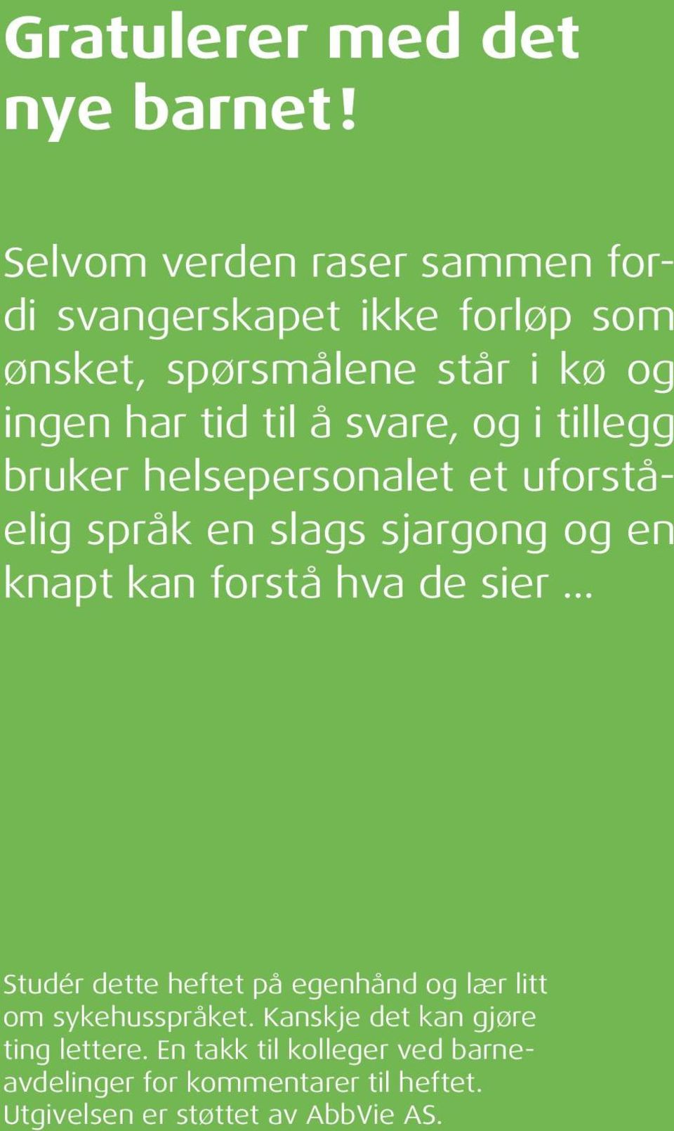 svare, og i tillegg bruker helsepersonalet et uforståelig språk en slags sjargong og en knapt kan forstå hva de sier.