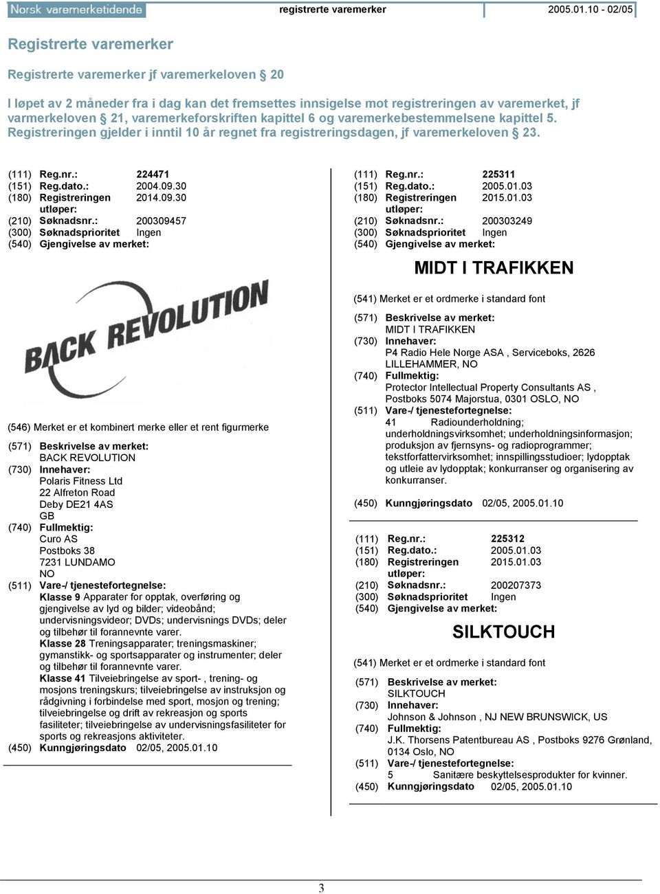 varemerkeforskriften kapittel 6 og varemerkebestemmelsene kapittel 5. Registreringen gjelder i inntil 10 år regnet fra registreringsdagen, jf varemerkeloven 23. (111) Reg.nr.: 224471 (151) Reg.dato.