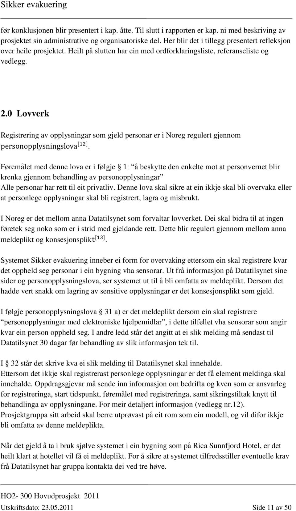 0 Lovverk Registrering av opplysningar som gjeld personar er i Noreg regulert gjennom.