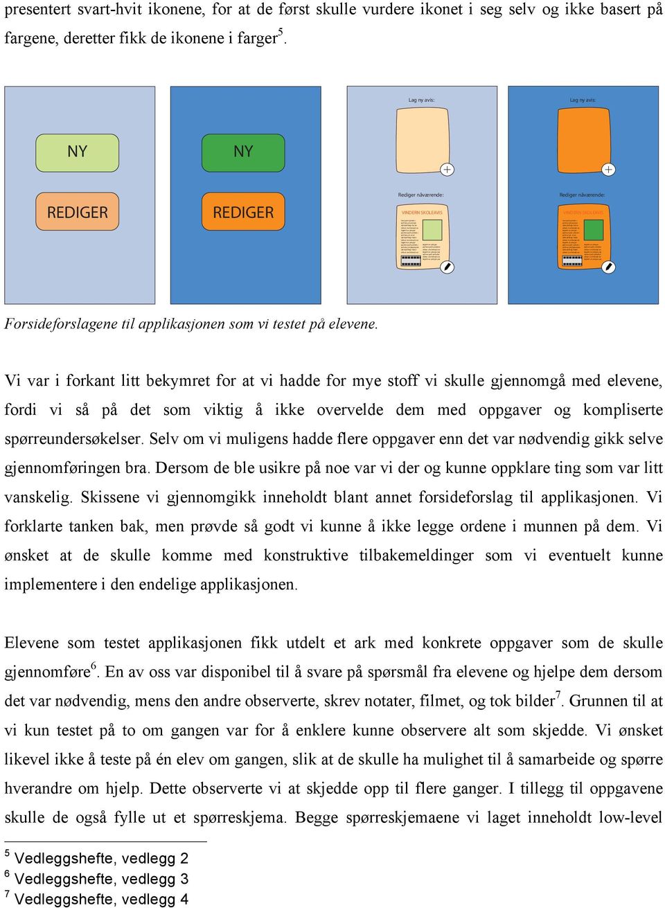 jejrhevryerh jerbebe fejjehh er jehrjjer jejr ejrhevryerh jerbebe fejjehh er jehrjjer jejr presentert svart-hvit ikonene, for at de først skulle vurdere ikonet i seg selv og ikke basert på fargene,