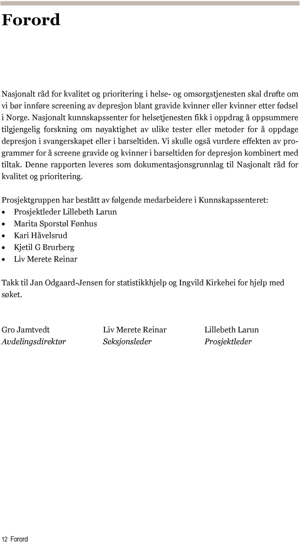 barseltiden. Vi skulle også vurdere effekten av programmer for å screene gravide og kvinner i barseltiden for depresjon kombinert med tiltak.