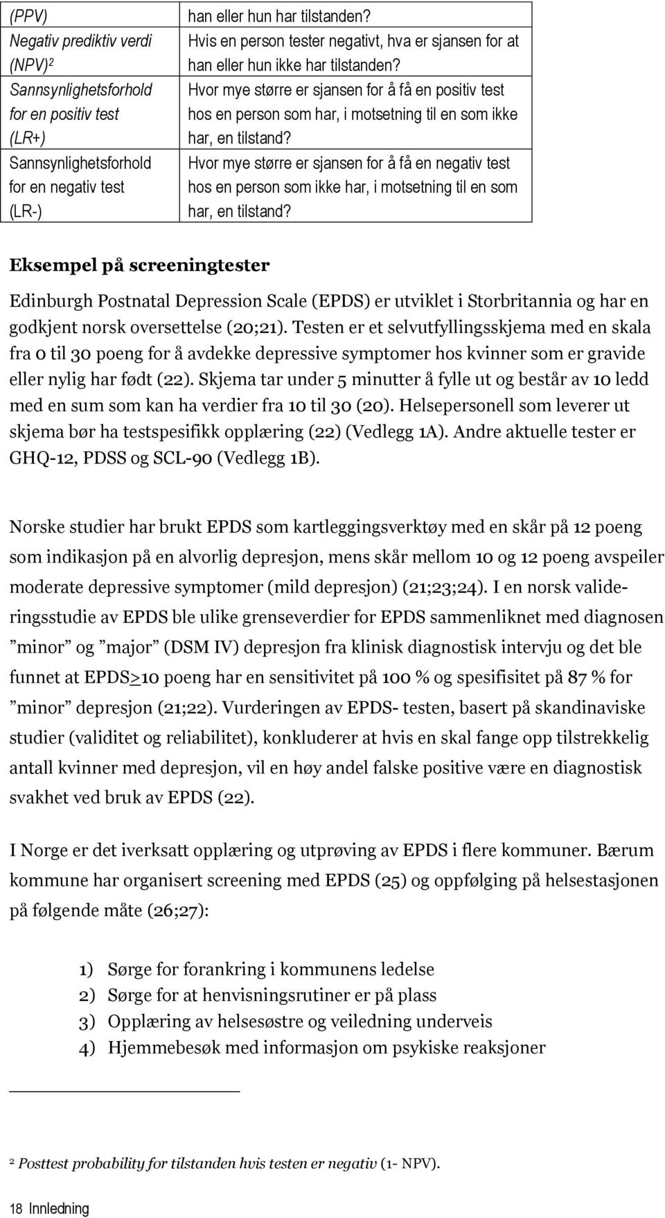 Hvor mye større er sjansen for å få en positiv test hos en person som har, i motsetning til en som ikke har, en tilstand?