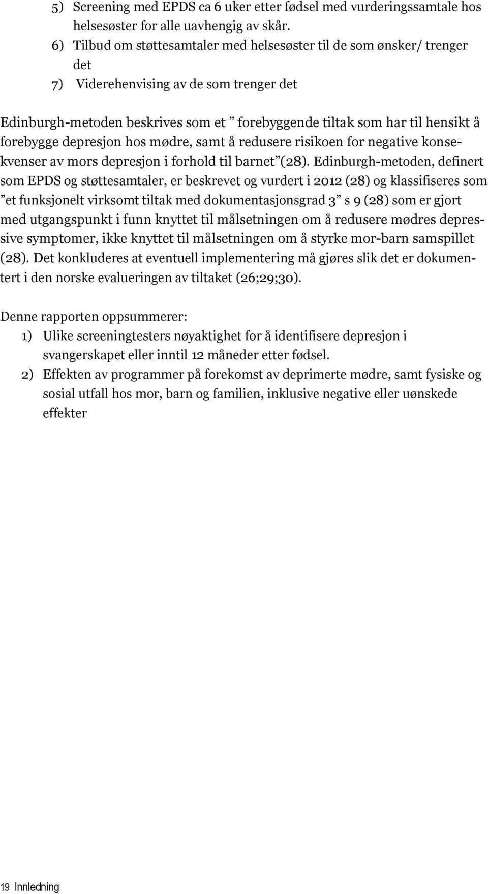 forebygge depresjon hos mødre, samt å redusere risikoen for negative konsekvenser av mors depresjon i forhold til barnet (28).