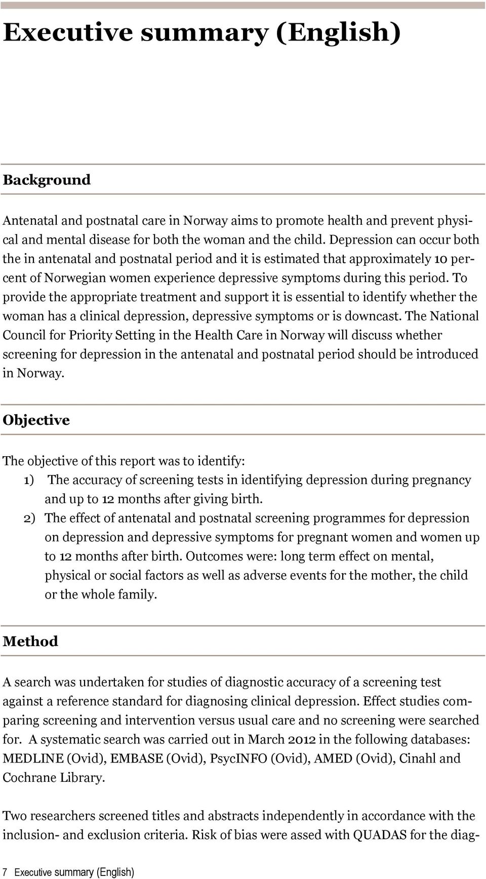 To provide the appropriate treatment and support it is essential to identify whether the woman has a clinical depression, depressive symptoms or is downcast.