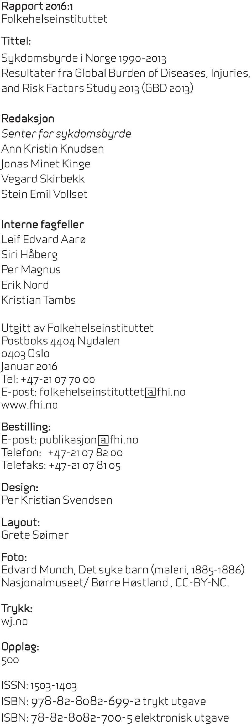 Folkehelseinstituttet Postboks 4404 Nydalen 0403 Oslo Januar 2016 Tel: +47-21 07 70 00 E-post: folkehelseinstituttet@fhi.no www.fhi.no Bestilling: E-post: publikasjon@fhi.