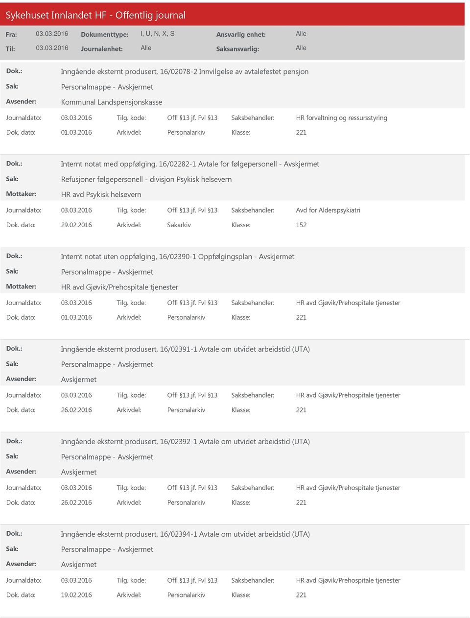 Alderspsykiatri Dok. dato: 29.02.2016 Arkivdel: Sakarkiv 152 Internt notat uten oppfølging, 16/02390-1 Oppfølgingsplan - Dok. dato: 01.03.