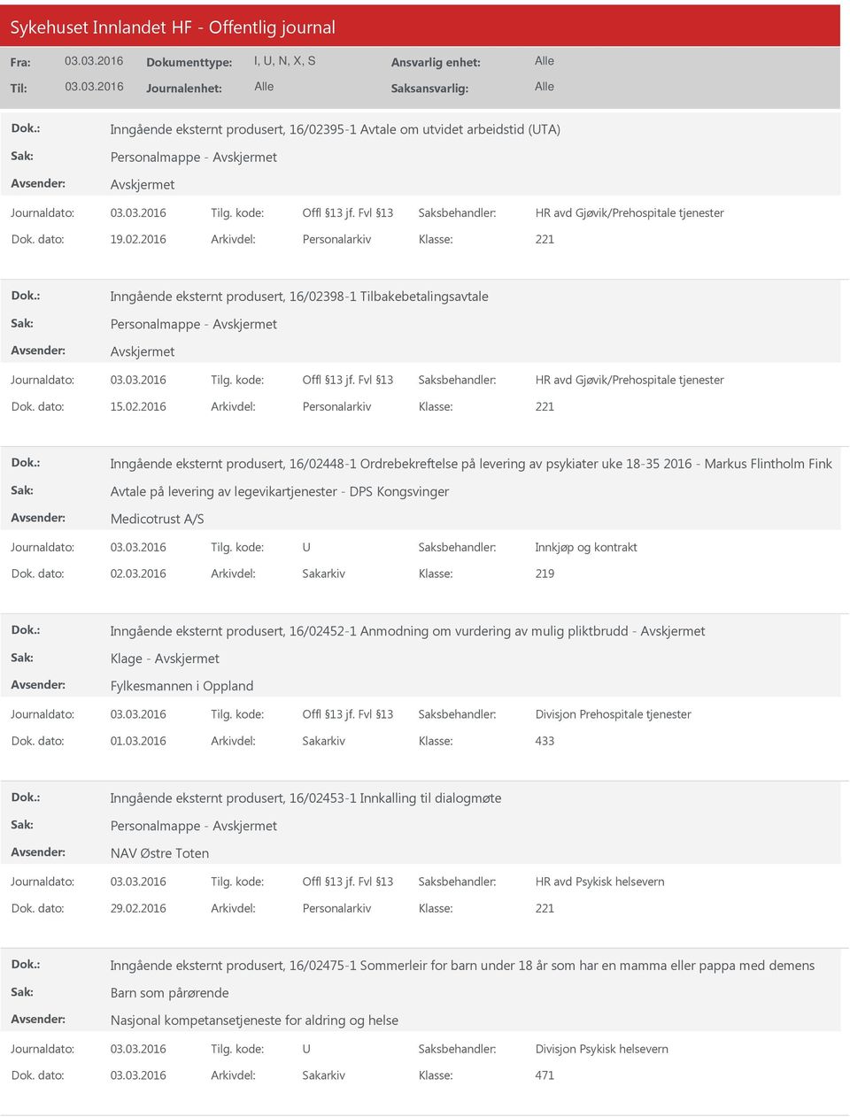 2016 Arkivdel: Personalarkiv Inngående eksternt produsert, 16/02448-1 Ordrebekreftelse på levering av psykiater uke 18-35 2016 - Markus Flintholm Fink Avtale på levering av legevikartjenester - DPS