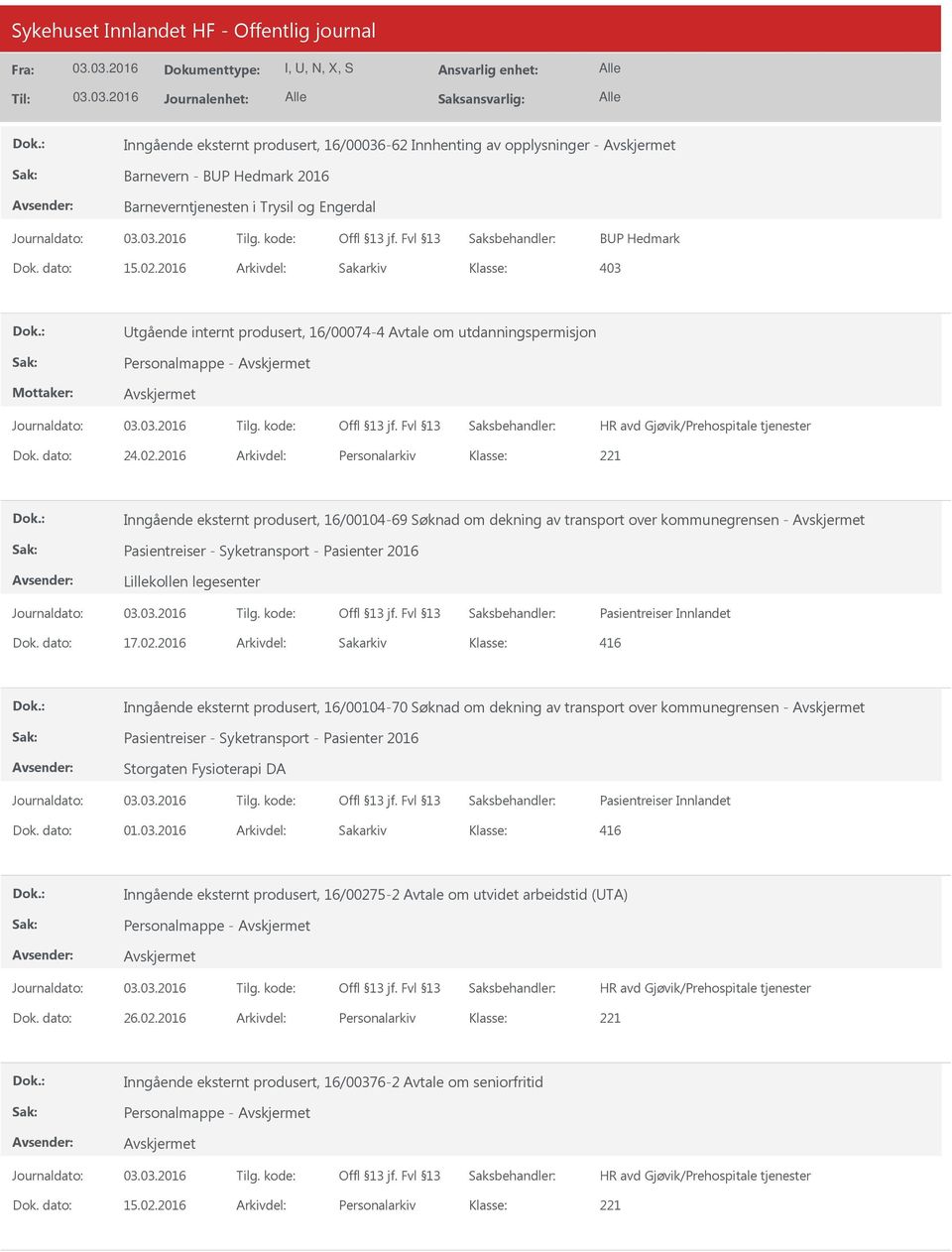 2016 Arkivdel: Personalarkiv Inngående eksternt produsert, 16/00104-69 Søknad om dekning av transport over kommunegrensen - Pasientreiser - Syketransport - Pasienter 2016 Lillekollen legesenter