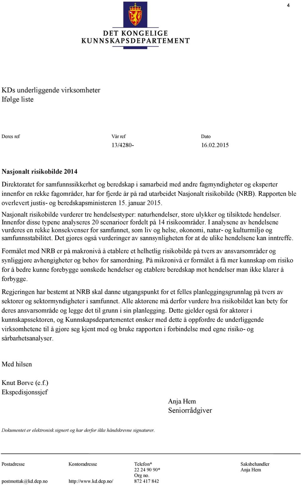 Nasjonalt risikobilde (NRB). Rapporten ble overlevert justis- og beredskapsministeren 15. januar 2015.