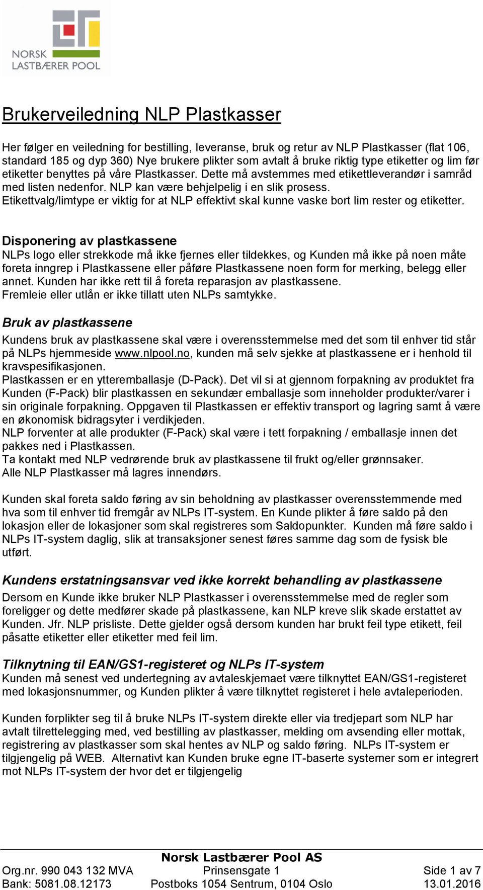 Etikettvalg/limtype er viktig for at NLP effektivt skal kunne vaske bort lim rester og etiketter.