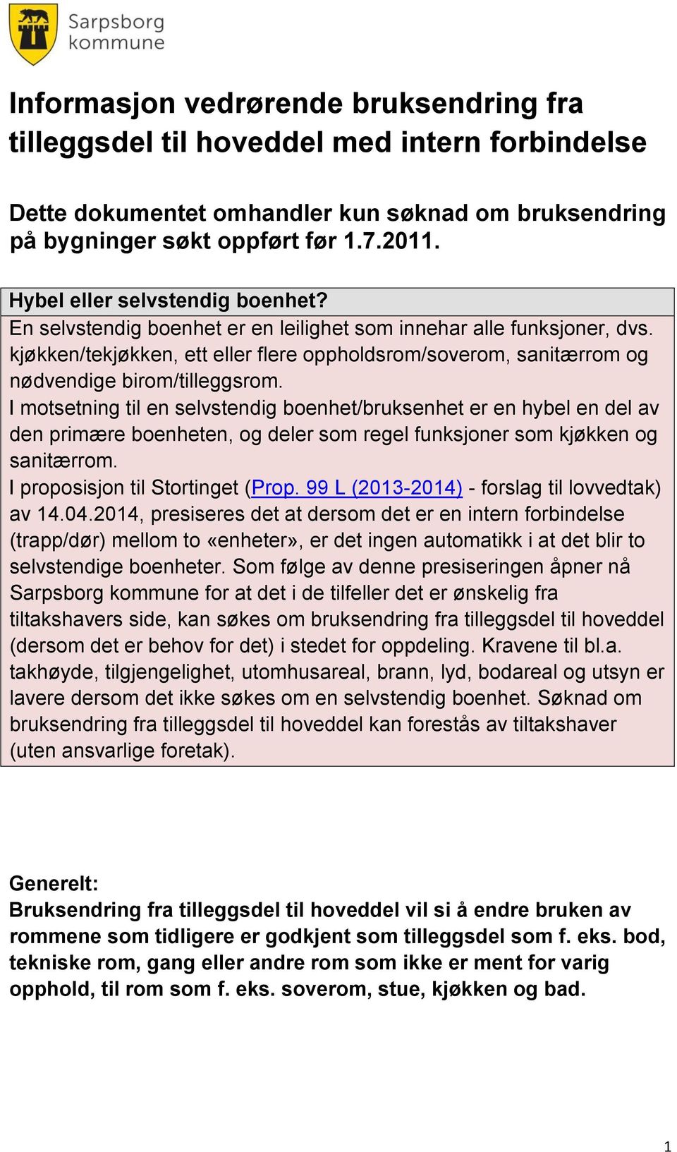 kjøkken/tekjøkken, ett eller flere oppholdsrom/soverom, sanitærrom og nødvendige birom/tilleggsrom.