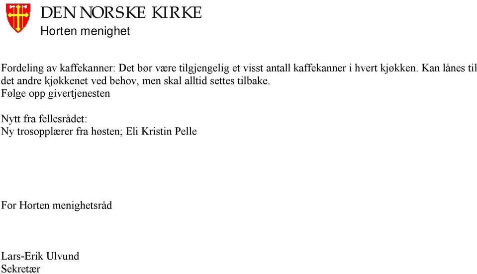 Kan lånes til det andre kjøkkenet ved behov, men skal alltid settes tilbake.