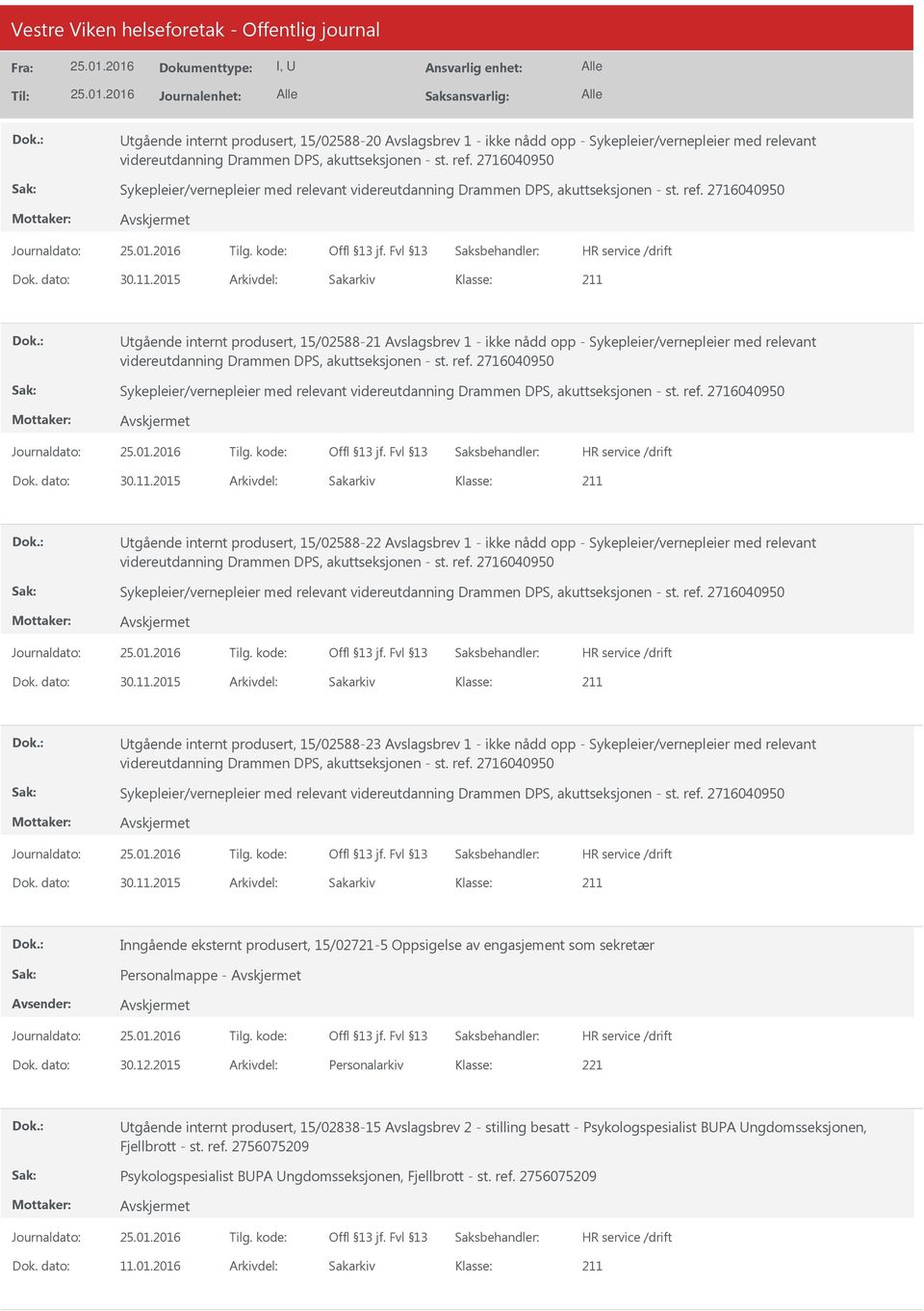 2015 Arkivdel: Sakarkiv tgående internt produsert, 15/02588-21 Avslagsbrev 1 - ikke nådd opp - Sykepleier/vernepleier med relevant videreutdanning Drammen DPS, akuttseksjonen - st. ref.