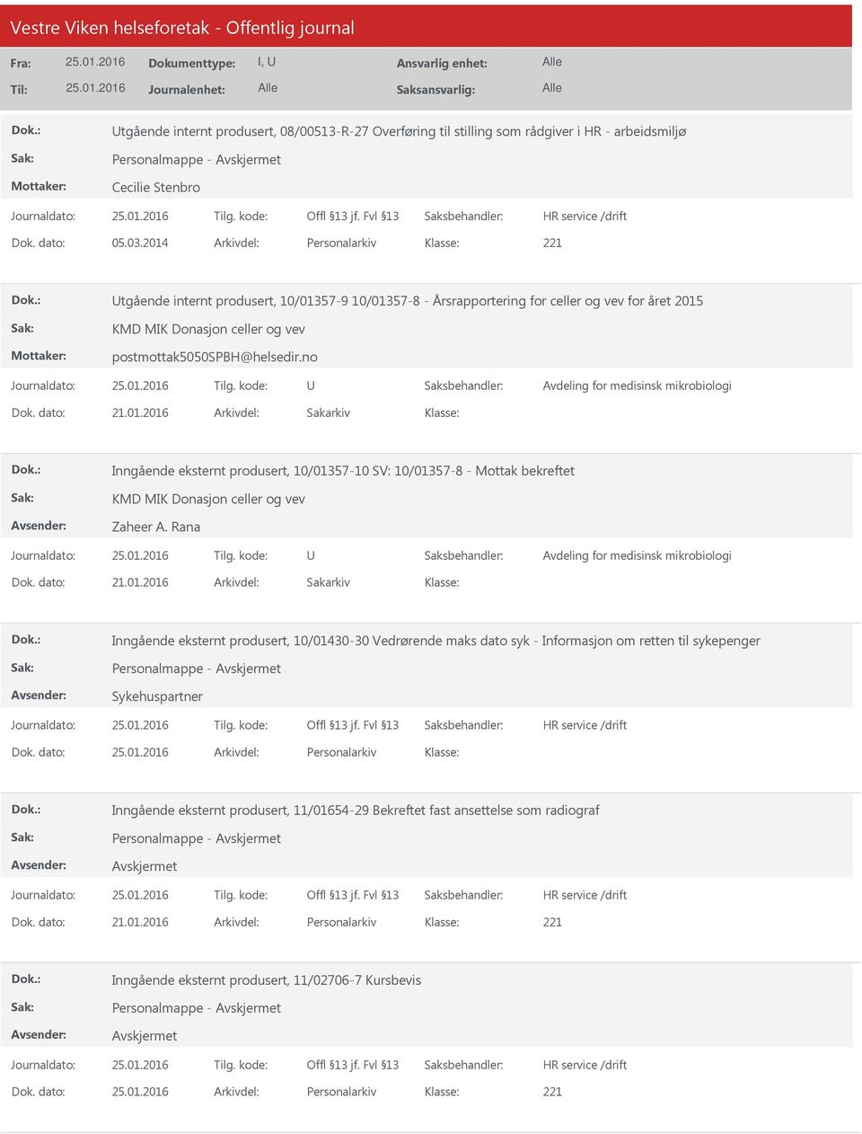 no Avdeling for medisinsk mikrobiologi Dok. dato: 21.01.2016 Arkivdel: Sakarkiv Inngående eksternt produsert, 10/01357-10 SV: 10/01357-8 - Mottak bekreftet KMD MIK Donasjon celler og vev Zaheer A.