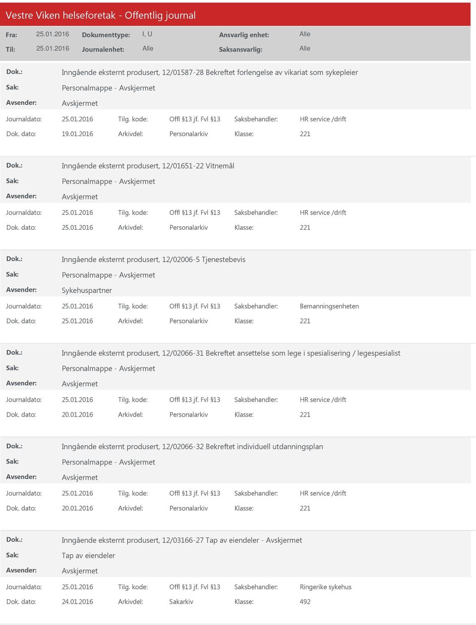 dato: Arkivdel: Personalarkiv Inngående eksternt produsert, 12/02066-31 Bekreftet ansettelse som lege i spesialisering / legespesialist Personalmappe - Dok. dato: 20.01.