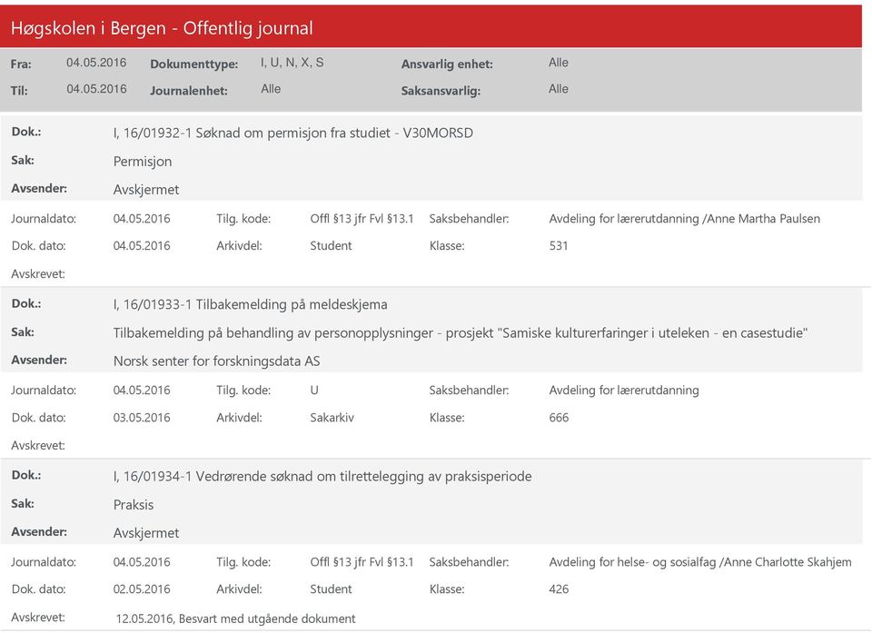 kulturerfaringer i uteleken - en casestudie" Norsk senter for forskningsdata AS Avdeling for lærerutdanning 666 I, 16/01934-1 Vedrørende søknad om