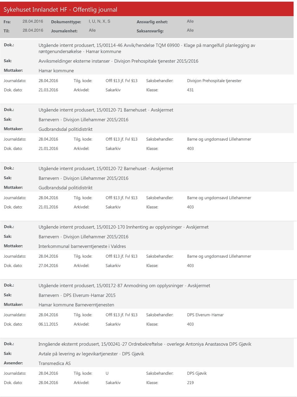 2016 Arkivdel: Sakarkiv 431 tgående internt produsert, 15/00120-71 Barnehuset - Barnevern - Divisjon Lillehammer 2015/2016 Gudbrandsdal politidistrikt Barne og ungdomsavd Lillehammer Dok. dato: 21.01.2016 Arkivdel: Sakarkiv 403 tgående internt produsert, 15/00120-72 Barnehuset - Barnevern - Divisjon Lillehammer 2015/2016 Gudbrandsdal politidistrikt Barne og ungdomsavd Lillehammer Dok.