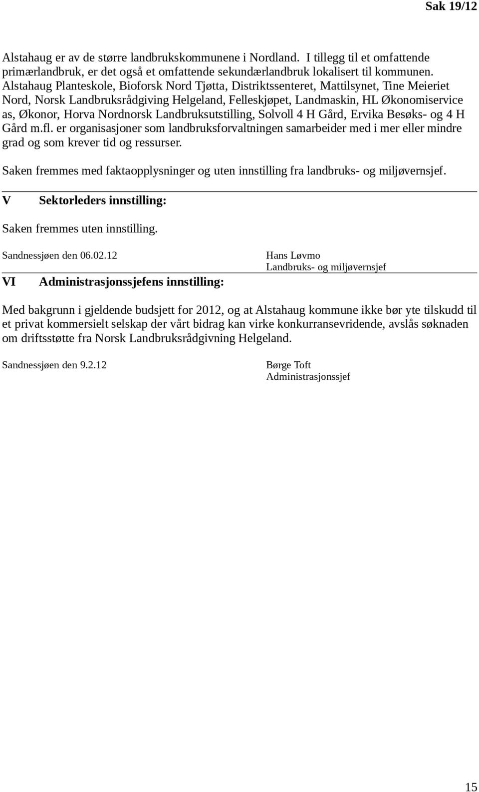 Nordnorsk Landbruksutstilling, Solvoll 4 H Gård, Ervika Besøks- og 4 H Gård m.fl. er organisasjoner som landbruksforvaltningen samarbeider med i mer eller mindre grad og som krever tid og ressurser.