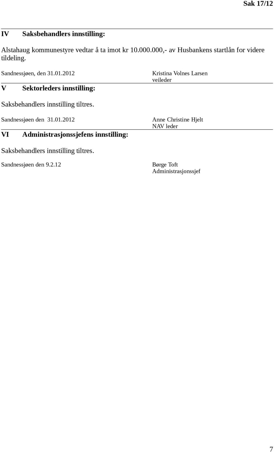 2012 V Sektorleders innstilling: Kristina Volnes Larsen veileder Saksbehandlers innstilling tiltres.