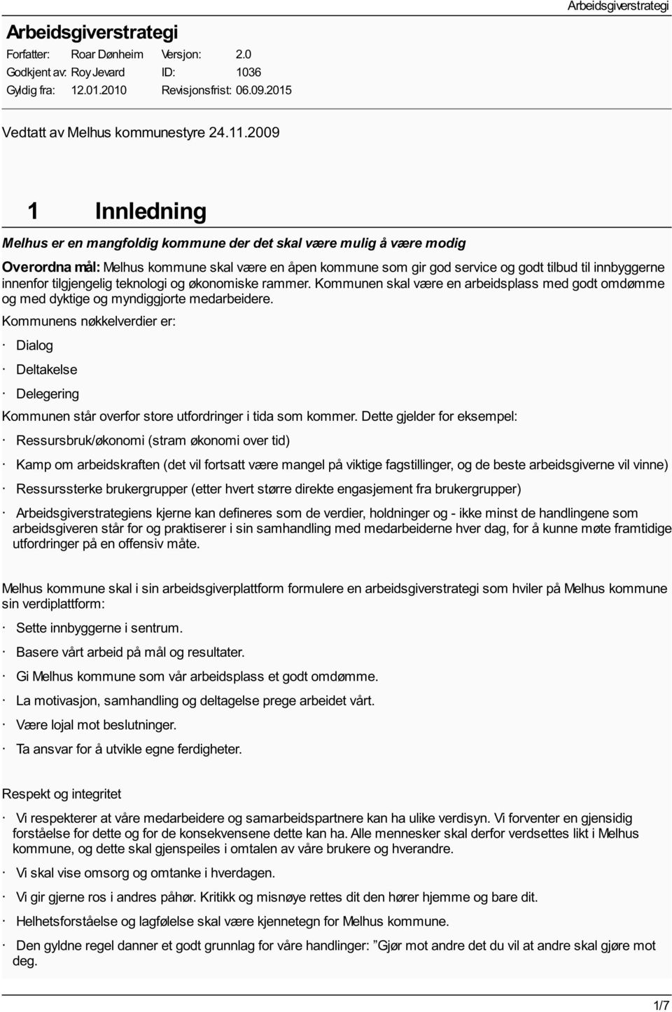 innenfor tilgjengelig teknologi og økonomiske rammer. Kommunen skal være en arbeidsplass med godt omdømme og med dyktige og myndiggjorte medarbeidere.