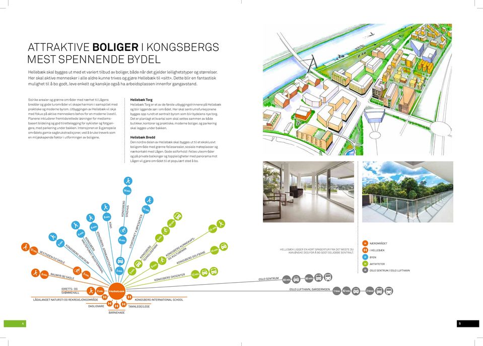 ellebæk Torg Solrike arealer og grønne områder med nærhet til Lågens bredder og gode turområder vil skape harmoni i samspillet med praktiske og moderne byrom.