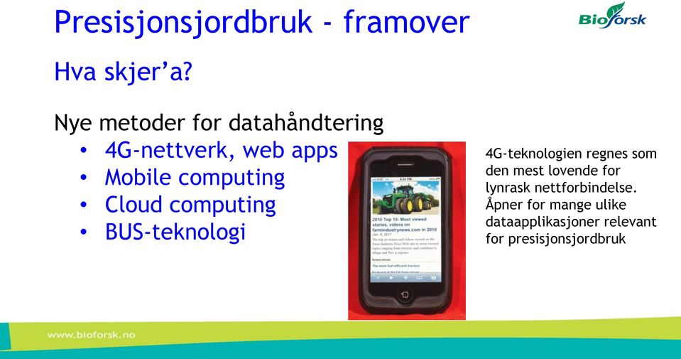 Cloud computing BUS-teknologi 4G-teknologien regnes som den mest