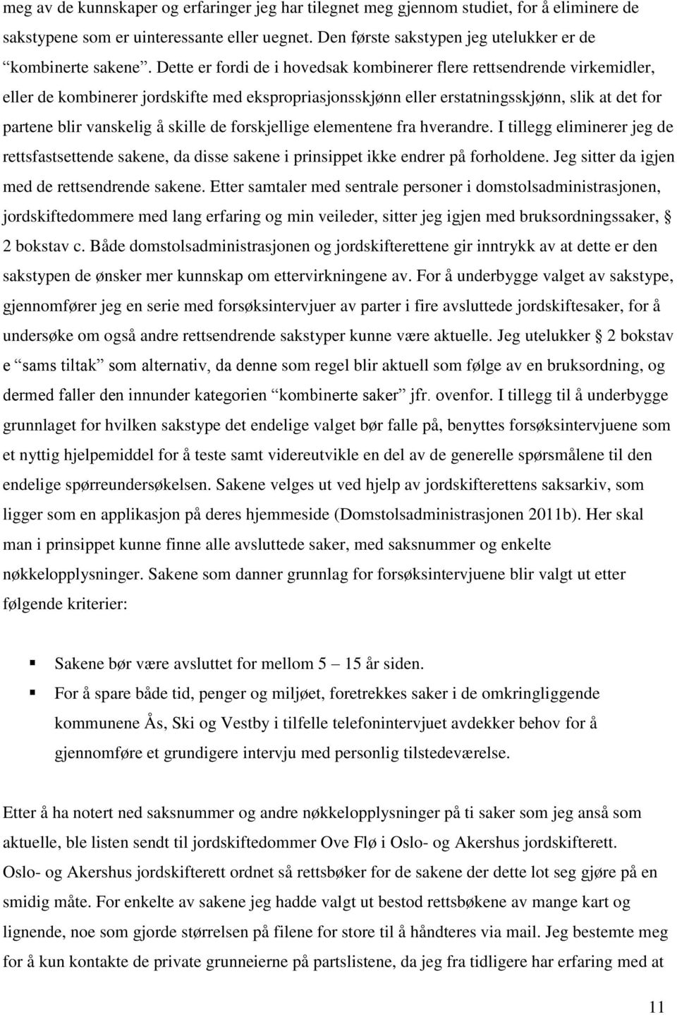 skille de forskjellige elementene fra hverandre. I tillegg eliminerer jeg de rettsfastsettende sakene, da disse sakene i prinsippet ikke endrer på forholdene.