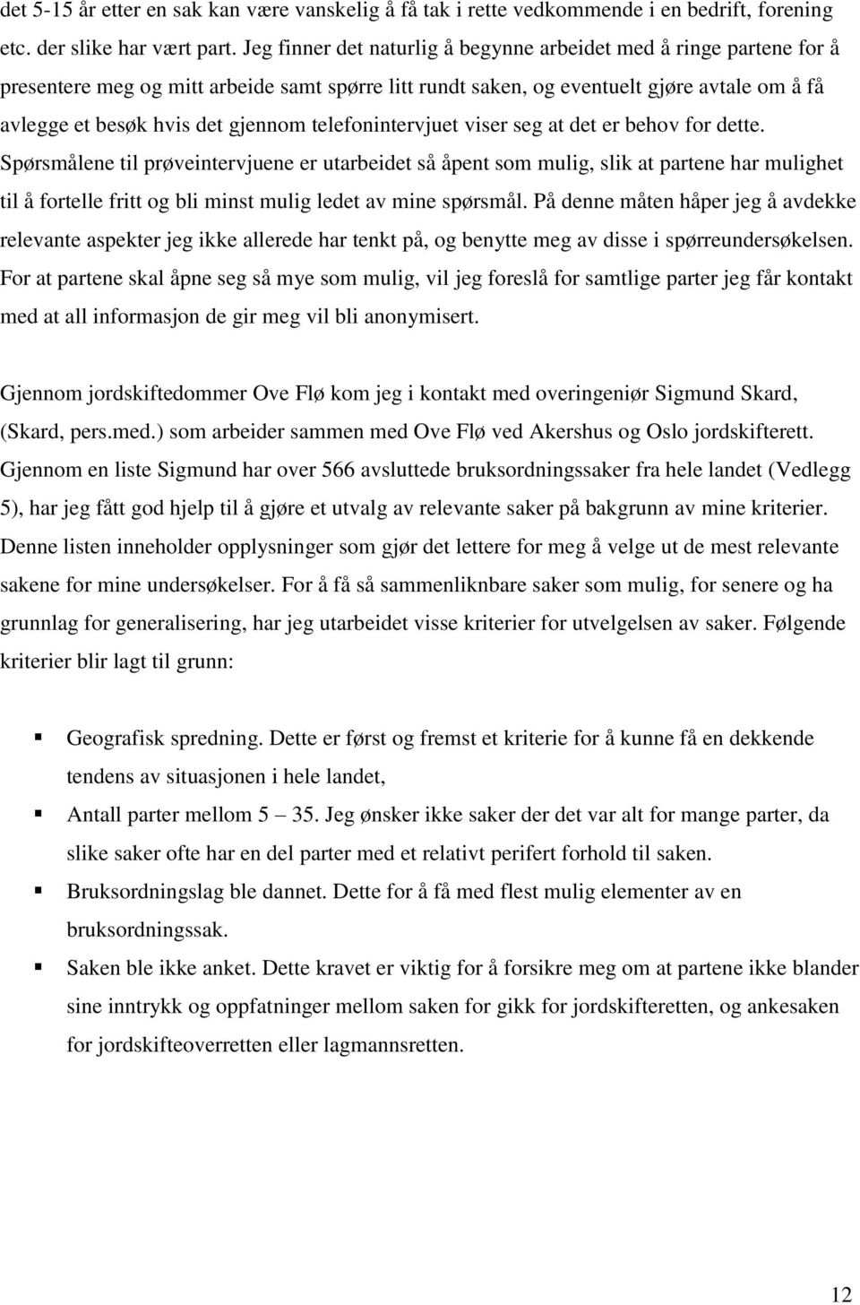 telefonintervjuet viser seg at det er behov for dette.