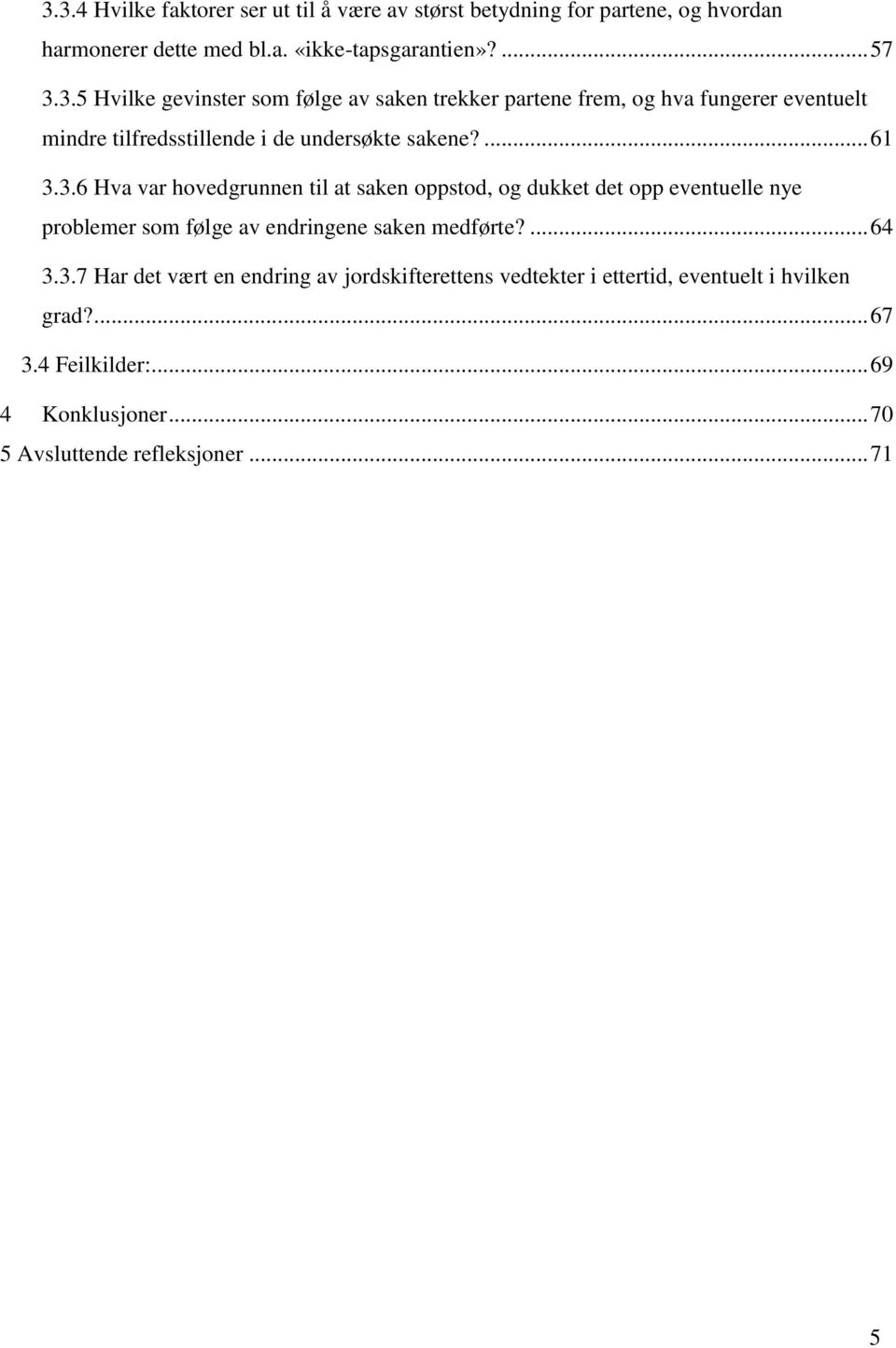 ... 67 3.4 Feilkilder:... 69 4 Konklusjoner... 70 5 Avsluttende refleksjoner... 71 5