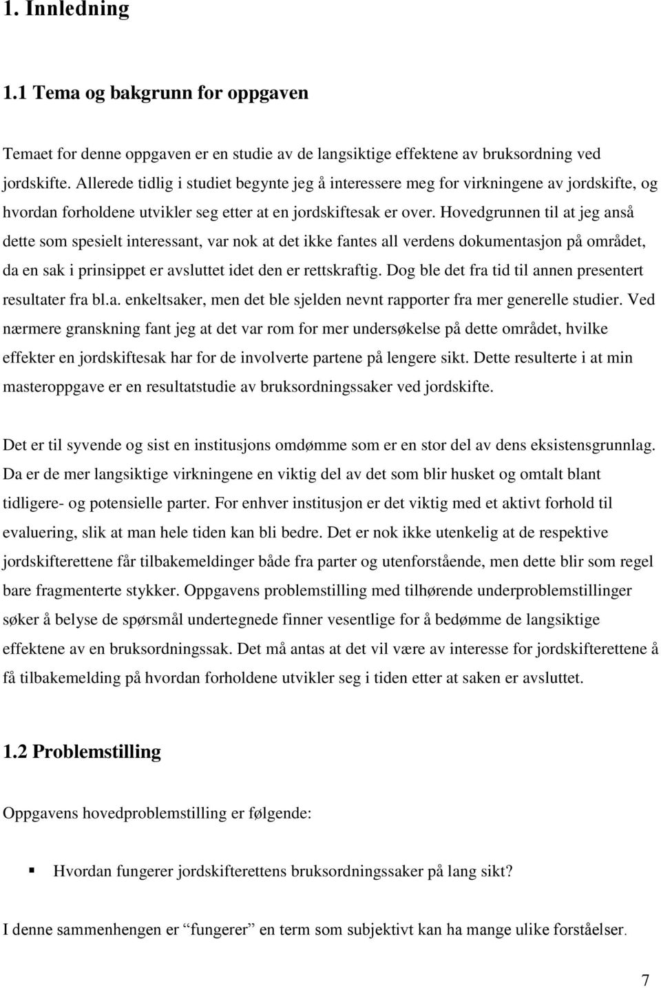 Hovedgrunnen til at jeg anså dette som spesielt interessant, var nok at det ikke fantes all verdens dokumentasjon på området, da en sak i prinsippet er avsluttet idet den er rettskraftig.