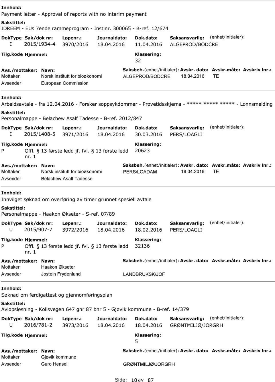 2016 - Forsker soppsykdommer - Prøvetidsskjema - ***** ***** ***** - Lønnsmelding Personalmappe - Belachew Asalf Tadesse - B-ref. 2012/847 2015/1408-5 3971/2016 30.03.2016 PERS/LOAGL P Offl.