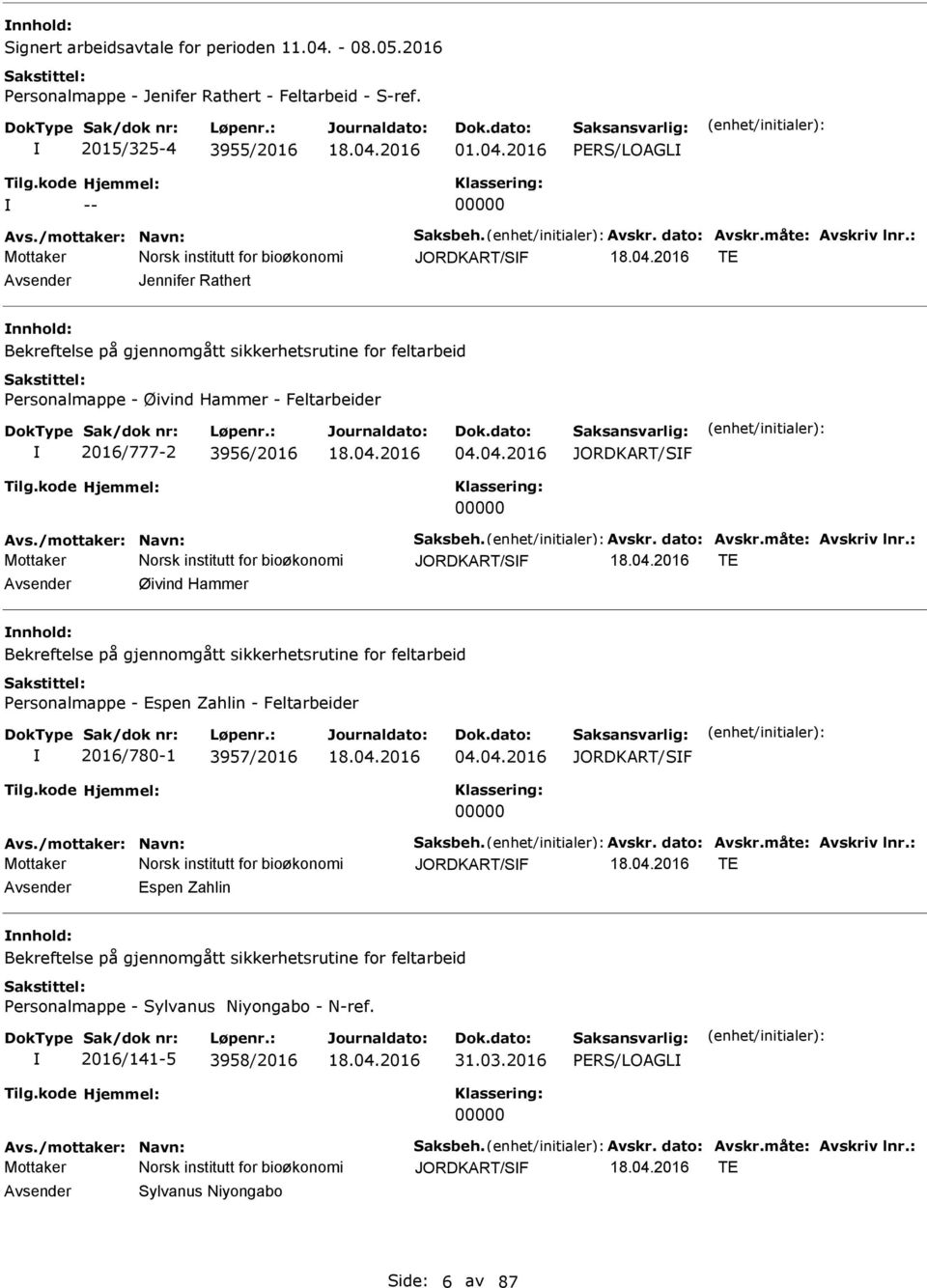 2016 PERS/LOAGL -- 00000 Mottaker Norsk institutt for bioøkonomi JORDKART/SF TE Jennifer Rathert Bekreftelse på gjennomgått sikkerhetsrutine for feltarbeid Personalmappe - Øivind Hammer -