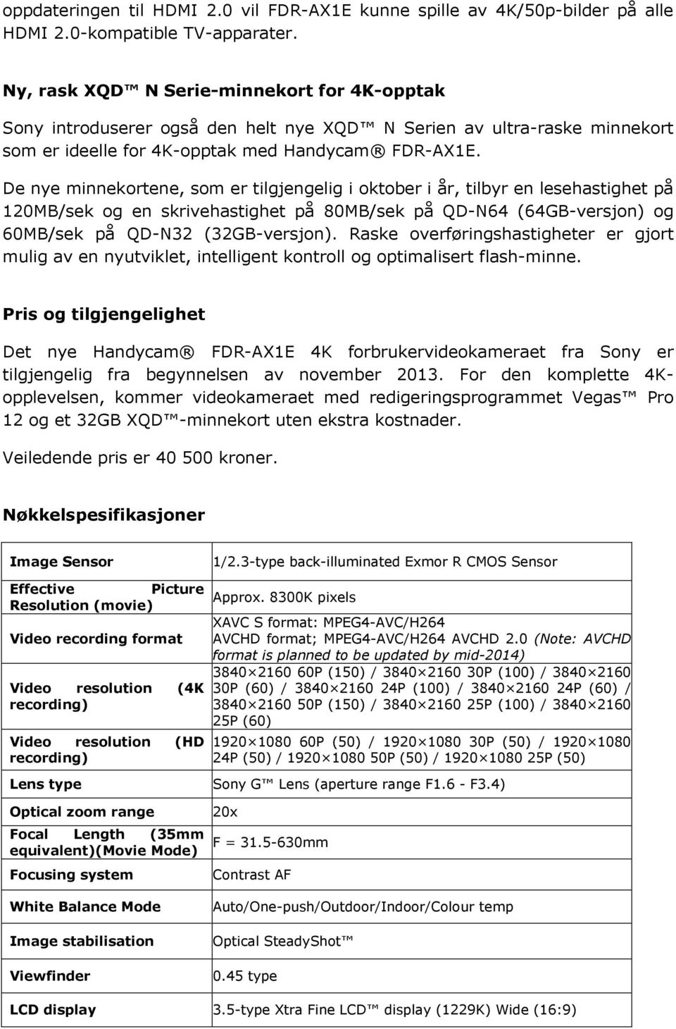 De nye minnekortene, som er tilgjengelig i oktober i år, tilbyr en lesehastighet på 120MB/sek og en skrivehastighet på 80MB/sek på QD-N64 (64GB-versjon) og 60MB/sek på QD-N32 (32GB-versjon).