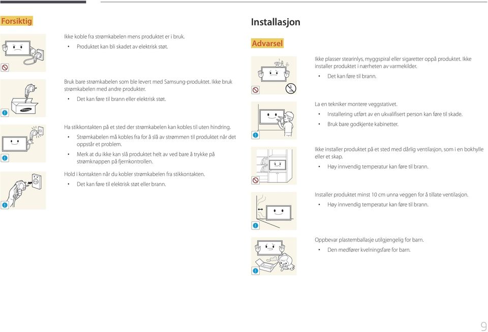 Det kan føre til brann eller elektrisk støt. La en tekniker montere veggstativet.! Installering utført av en ukvalifisert person kan føre til skade.