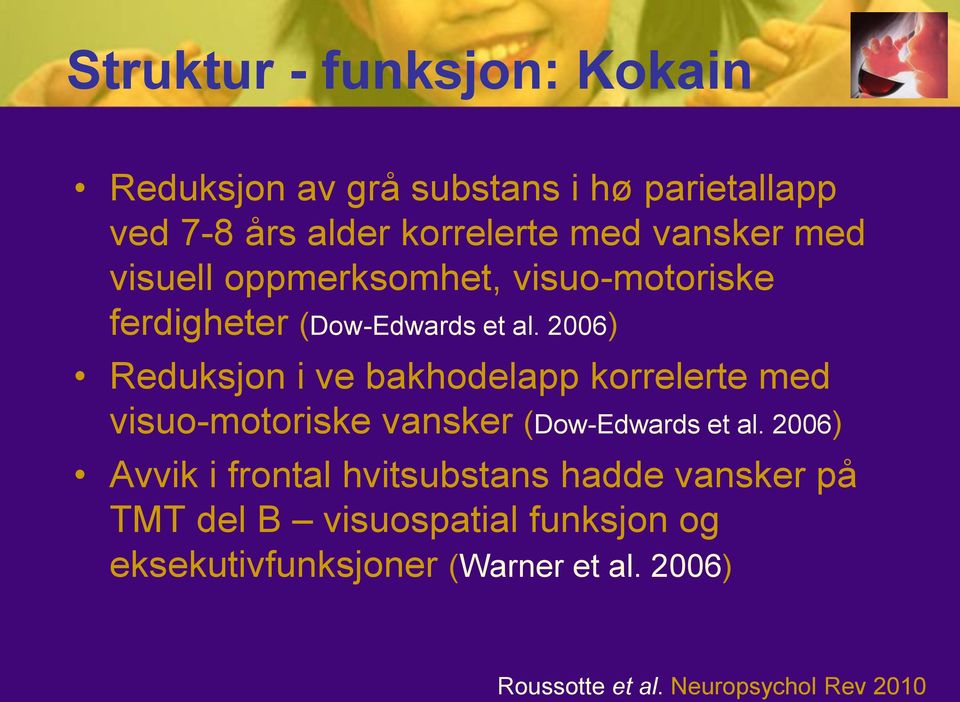 2006) Reduksjon i ve bakhodelapp korrelerte med visuo-motoriske vansker (Dow-Edwards et al.