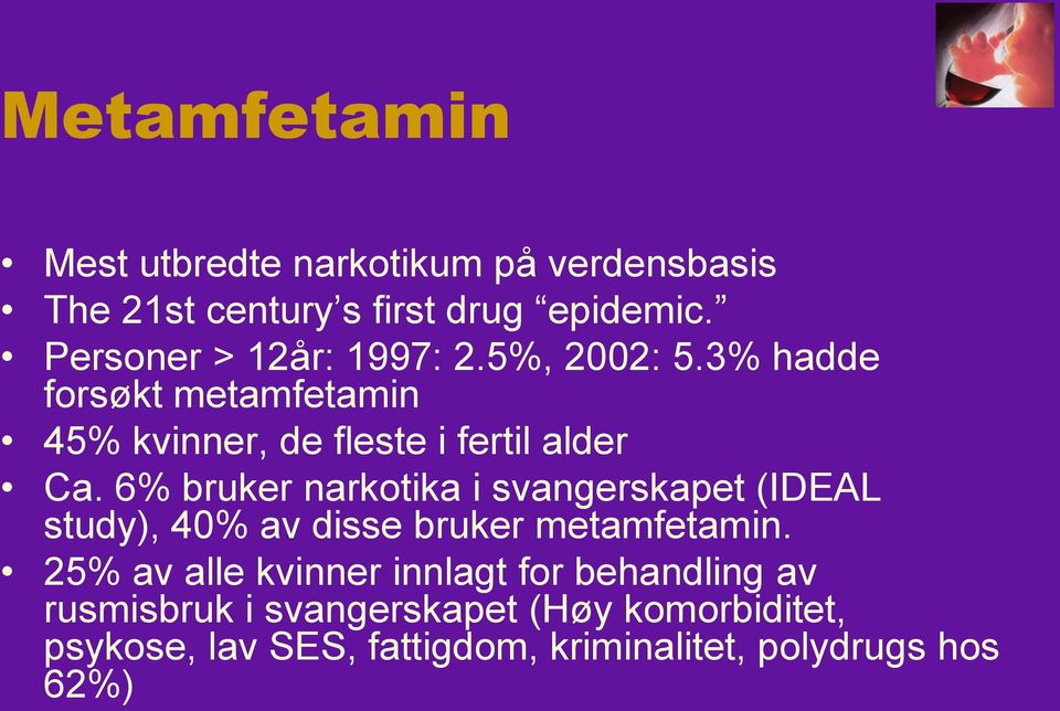 6% bruker narkotika i svangerskapet (IDEAL study), 40% av disse bruker metamfetamin.