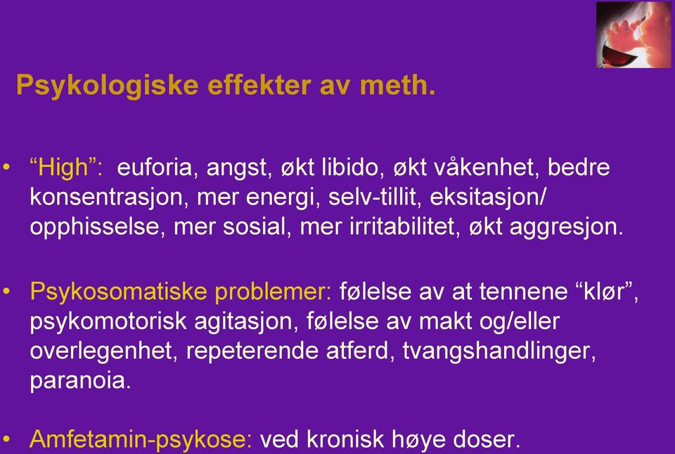 eksitasjon/ opphisselse, mer sosial, mer irritabilitet, økt aggresjon.