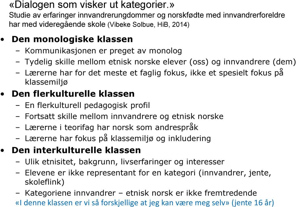 Tydelig skille mellom etnisk norske elever (oss) og innvandrere (dem) Lærerne har for det meste et faglig fokus, ikke et spesielt fokus på klassemiljø Den flerkulturelle klassen En flerkulturell