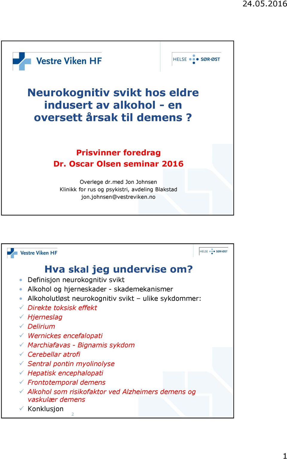 Definisjon neurokognitiv svikt Alkohol og hjerneskader - skademekanismer Alkoholutløst neurokognitiv svikt ulike sykdommer: Direkte toksisk effekt Hjerneslag