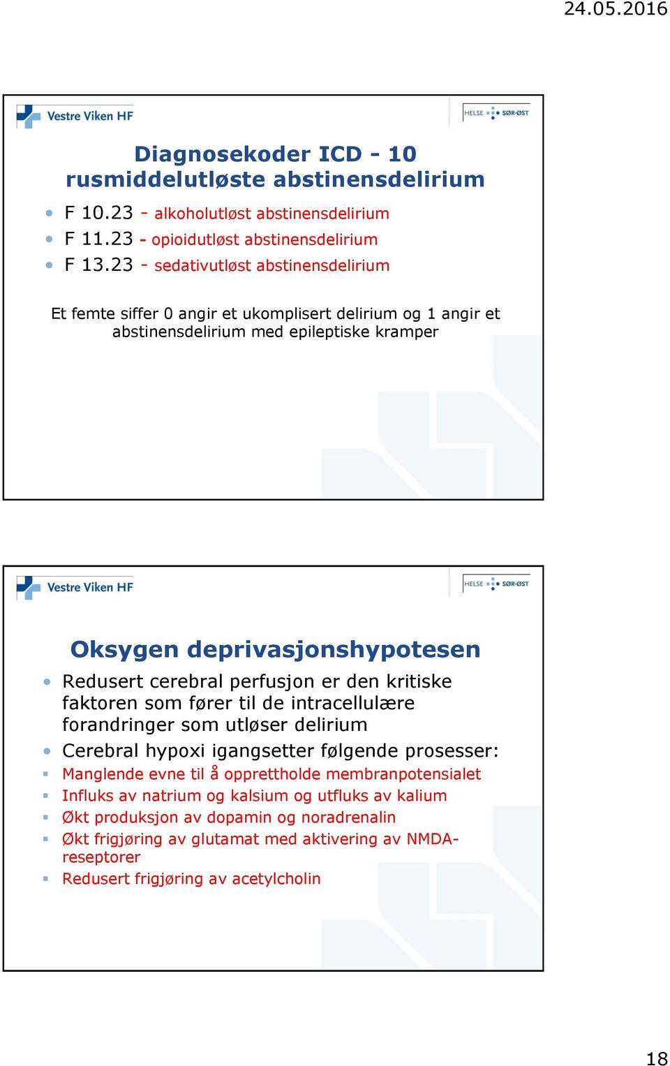 cerebral perfusjon er den kritiske faktoren som fører til de intracellulære forandringer som utløser delirium Cerebral hypoxi igangsetter følgende prosesser: Manglende evne til å