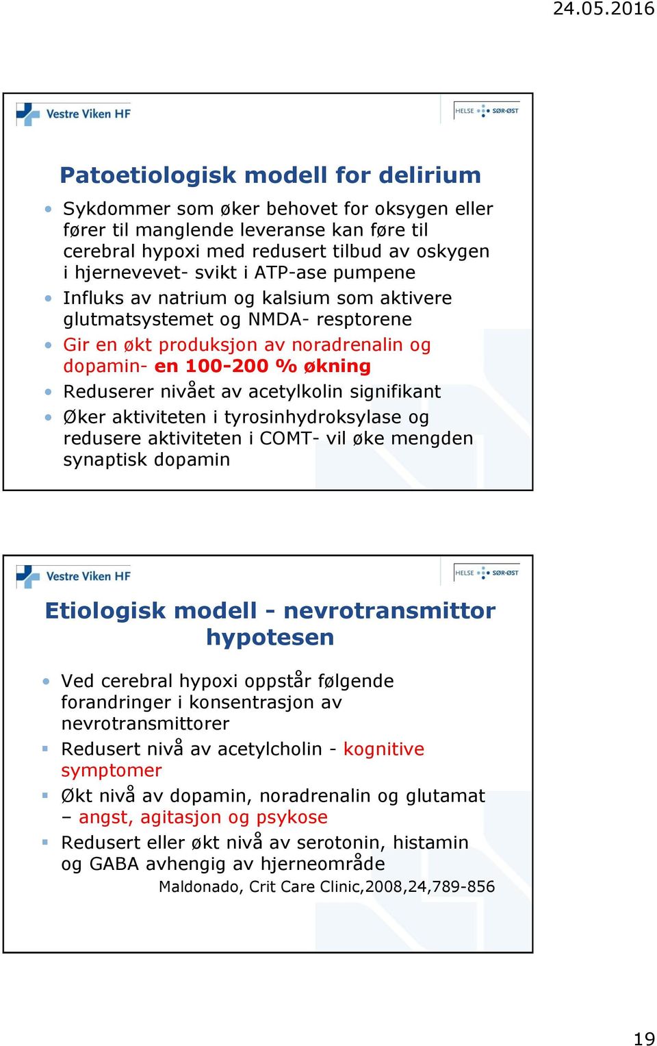 signifikant Øker aktiviteten i tyrosinhydroksylase og redusere aktiviteten i COMT- vil øke mengden synaptisk dopamin Etiologisk modell - nevrotransmittor hypotesen Ved cerebral hypoxi oppstår