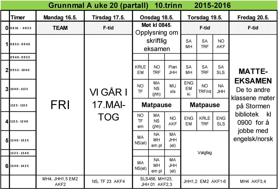 0-14 2 5 NS(el) 4, 1,5 2 AKF2 NS, TF 23 AKF4 NS (jhh) Matpause NS (jhh) em pl em pl Plan MU sls AKF (el) (el) 456, 123, 01 AKF2,3 ki /rd Matpause KRLE