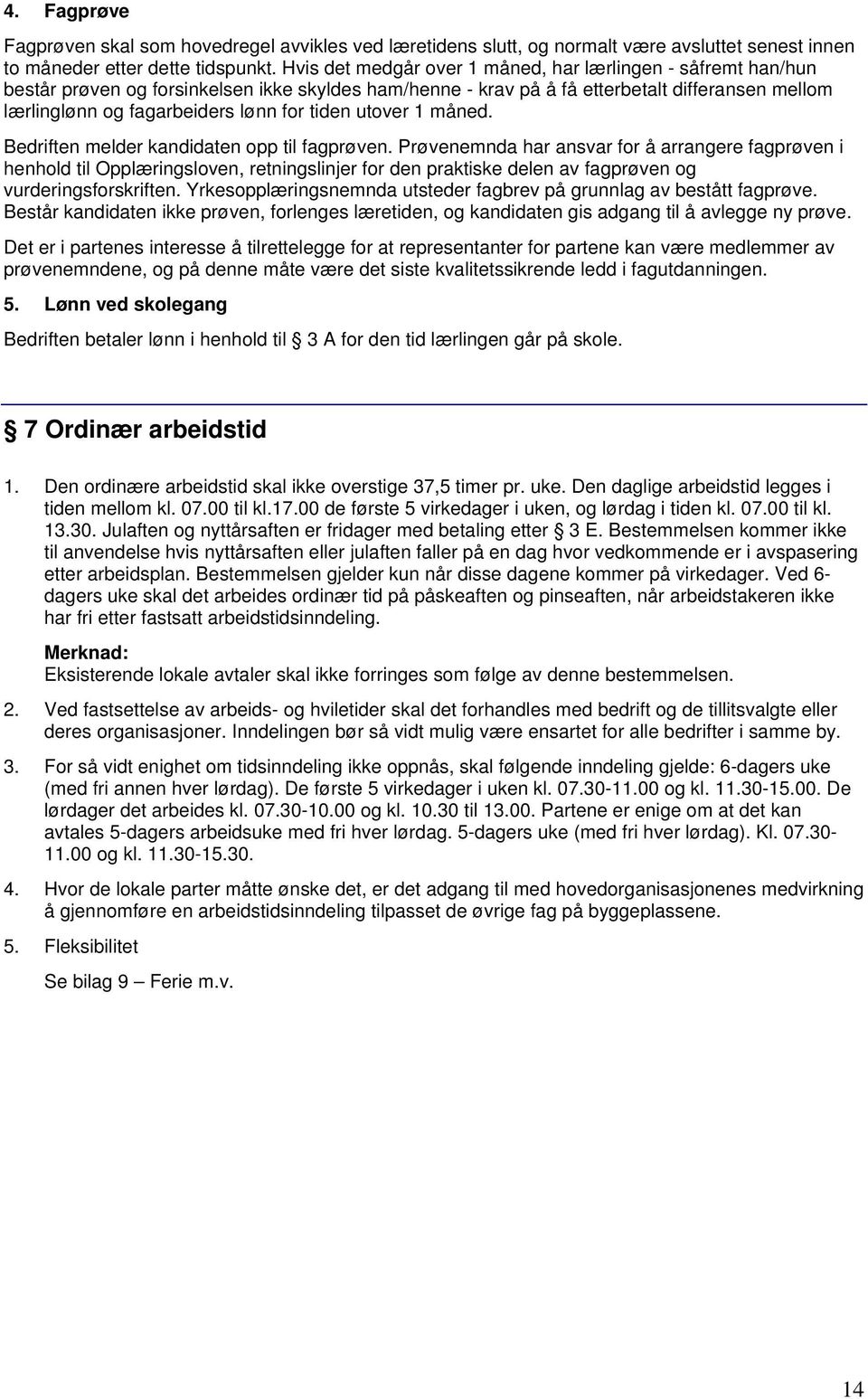 tiden utover 1 måned. Bedriften melder kandidaten opp til fagprøven.