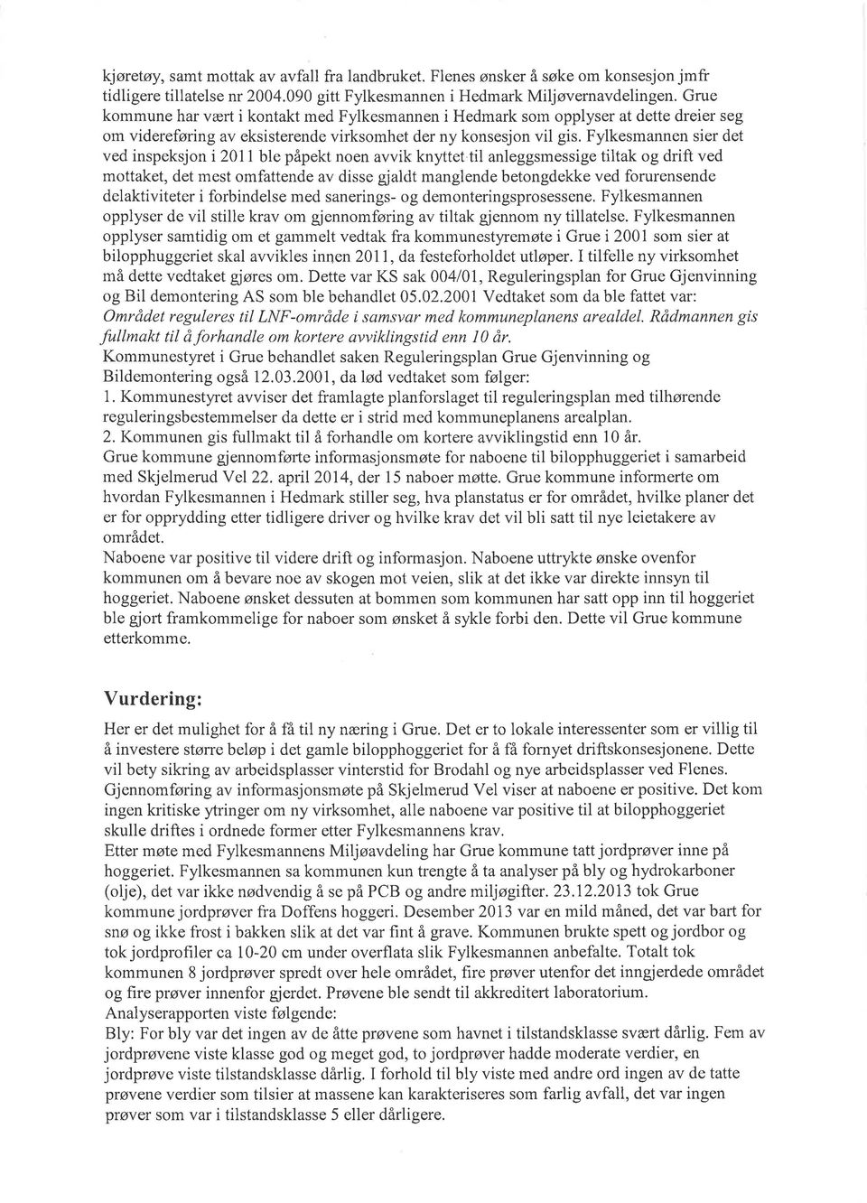 Fylkesmannen sier det ved inspeksjon i 2011 ble påpekt noen avvik knyttet til anleggsmessige tiltak og drift ved mottaket, det mest omfattende av disse gjaldt manglende betongdekke ved forurensende