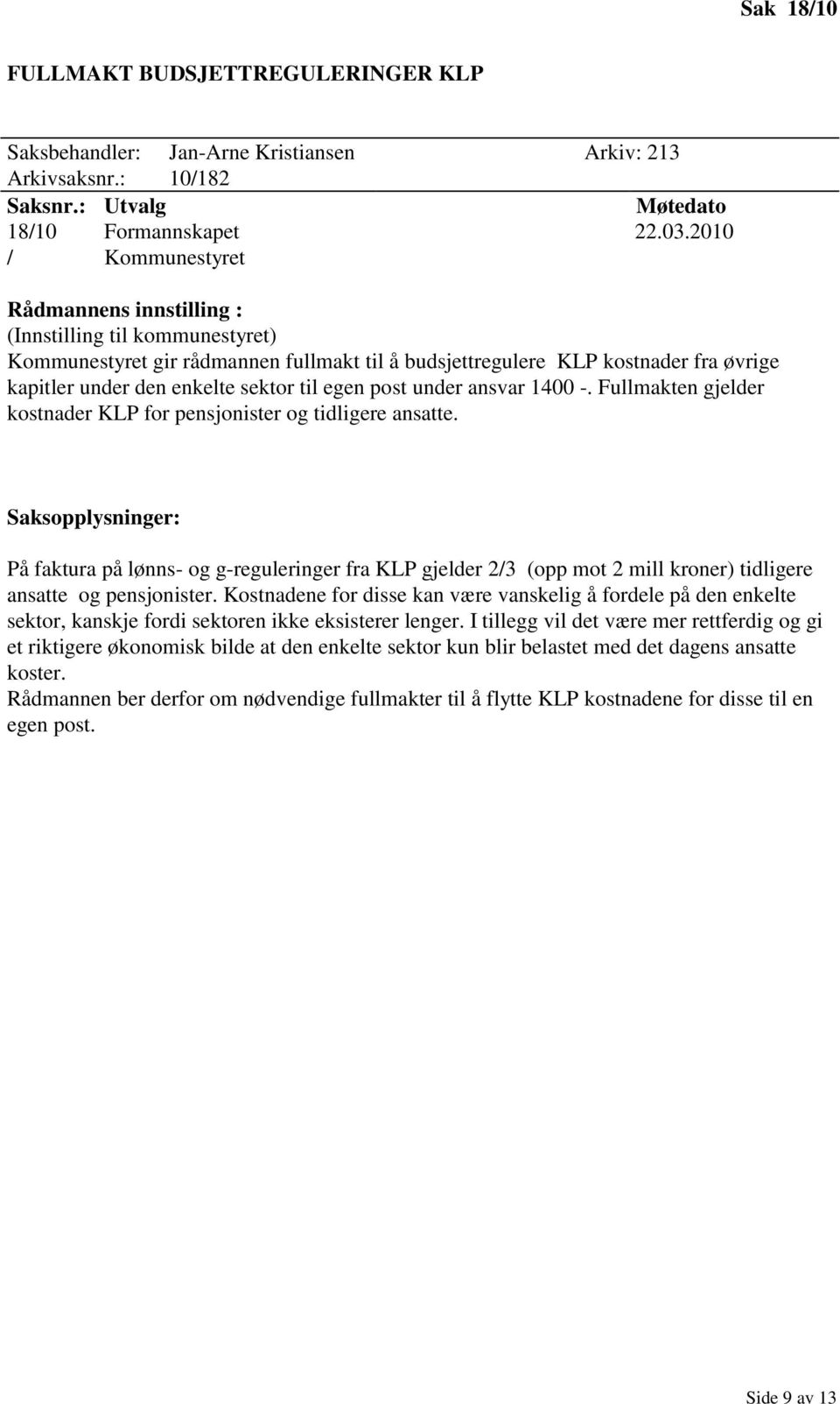 1400 -. Fullmakten gjelder kostnader KLP for pensjonister og tidligere ansatte. På faktura på lønns- og g-reguleringer fra KLP gjelder 2/3 (opp mot 2 mill kroner) tidligere ansatte og pensjonister.